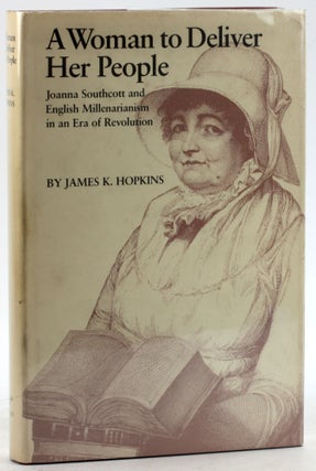 Item #6317 A Woman to Deliver Her People: Joanna Southcott and English Millenarianism in an Era...
