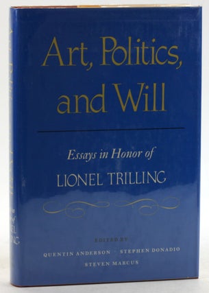 Item #6318 ART, POLITICS, AND WILL: Essays in Honor of Lionel Trilling. Quentin ed Anderson