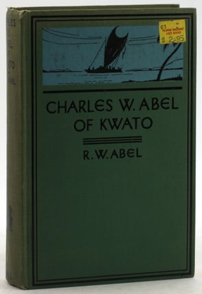Item #6322 CHARLES W. ABEL OF KWATO: Forty Years in Dark Papua. Russell W. Abel