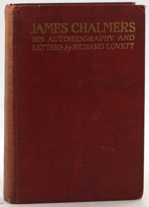 Item #6335 JAMES CHALMERS: His Biography and Letters. Richard Lovett