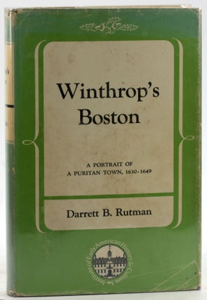 Item #6338 WINTHROP'S BOSTON: Portrait of a Puritan Town, 1630-1649. Darrett B. Rutman