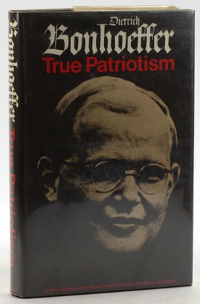 Item #6341 True patriotism; 1939-45,: From the collected works of Dietrich Bonhoeffer (His...