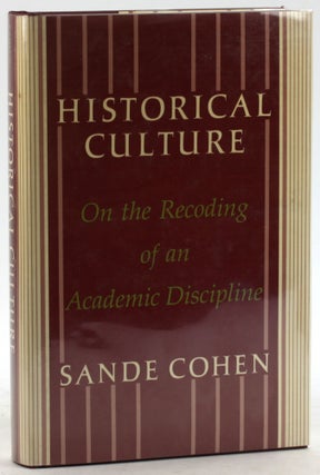 Item #6345 HISTORICAL CULTURE: On the Recoding of an Academic Discipline. Sande Cohen