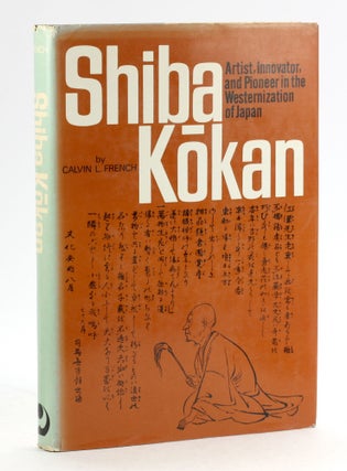 Item #6390 SHIBA KOKAN: Artist, Innovator, and Pioneer in the Westernization of Japan. Calvin L....