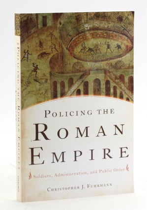 Item #6419 Policing the Roman Empire: Soldiers, Administration, and Public Order. Christopher J....