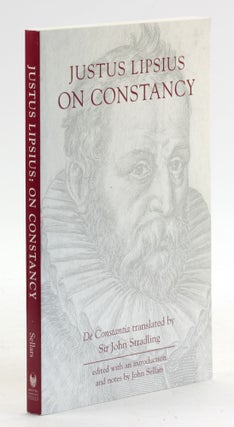 Item #6425 JUSTUS LIPSIUS ON CONSTANCY. Justus Lipsius, John Stradling trans., John Sellars ed