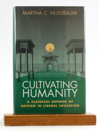 Item #6428 Cultivating Humanity: A Classical Defense of Reform in Liberal Education. Martha C....