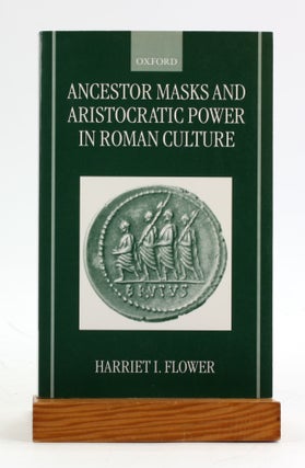 Item #6444 Ancestor Masks and Aristocratic Power in Roman Culture. Harriet I. Flower