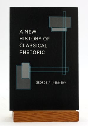 Item #6469 A New History of Classical Rhetoric. George A. Kennedy