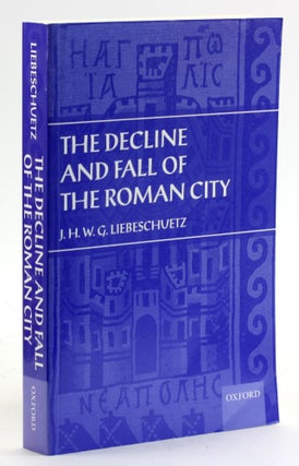 Item #6476 The Decline and Fall of the Roman City. J. H. W. G. Liebeschuetz