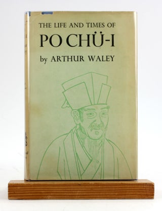 Item #6515 THE LIFE AND TIMES OF PO CHU-I, 772-846 A.D. Arthur Waley
