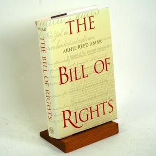 Item #651 THE BILL OF RIGHTS. Akhil Reed Amar