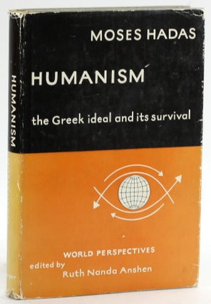 Item #6522 HUMANISM: The Greek Ideal and Its Survival. Moses Hadas, Ruth Nanda Anshen ed