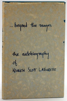Item #6559 BEYOND THE RANGES: An Autobiography. Kenneth Scott Latourette