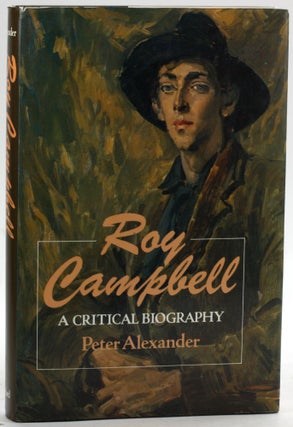 Item #6584 ROY CAMPBELL: A Critical Biography. Peter Alexander