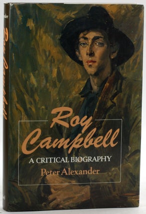 Item #6584 Roy Campbell: A Critical Biography. Peter Alexander