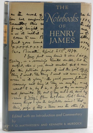 Item #6600 THE NOTEBOOKS OF HENRY JAMES. Henry James, F. O. Matthiessen, eds Kenneth B. Murdock