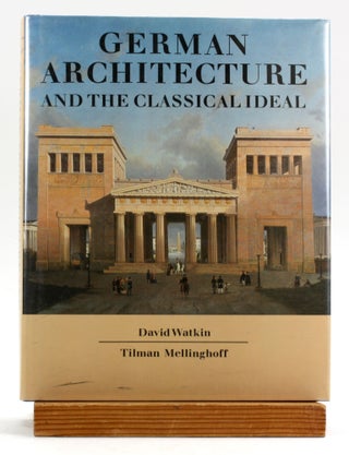Item #6626 German Architecture and the Classical Ideal. David Watkin, Tilman, Mellinghoff