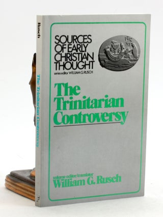 Item #6685 The Trinitarian Controversy (Sources of Early Christian Thought). William G. Rusch
