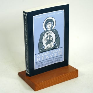 Item #670 Wider Than Heaven: Eighth-century Homilies on the Mother of God. Mary B. Cunningham