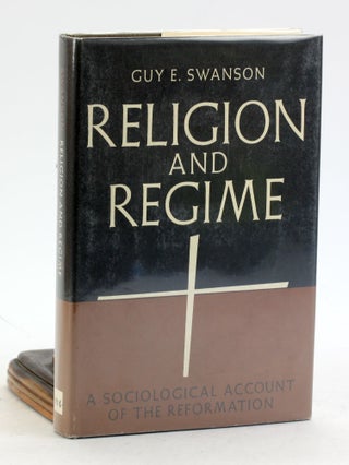 Item #6722 RELIGION AND REGIME: A Sociological Account of the Reformation. Guy Swanson