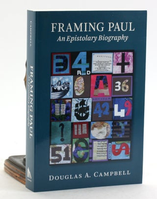 Item #6746 Framing Paul: An Epistolary Biography. Douglas A. Campbell