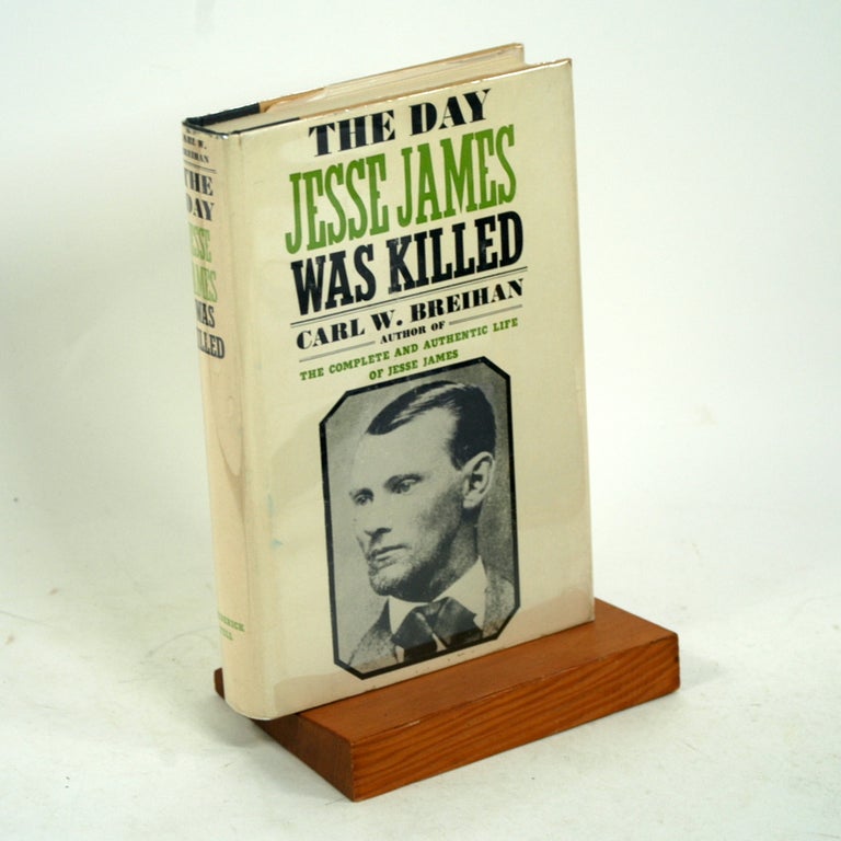 Item #677 THE DAY JESSE JAMES WAS KILLED. Carl W. Breihan.