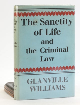 Item #6893 THE SANCTITY OF LIFE AND THE CRIMINAL LAW. Glanville Williams