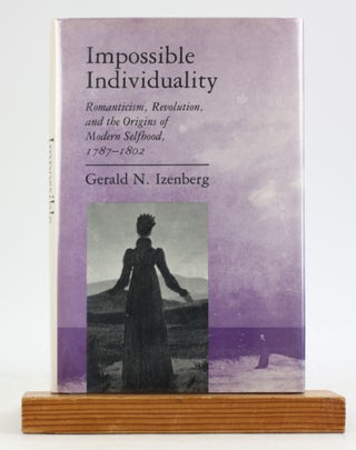 Item #6906 Impossible Individuality: Romanticism, Revolution, and the Origins of Modern Selfhood,...