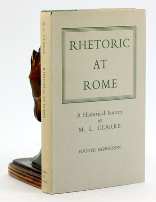 Item #6909 RHETORIC AT ROME: A Historical Survey. M. L. Clarke