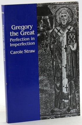 Item #6940 GREGORY THE GREAT: Perfection in Imperfection. Carole Straw
