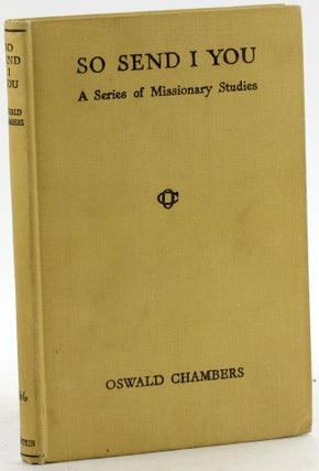 Item #6973 SO I SEND YOU: A Series of Missionary Studies. Oswald Chambers