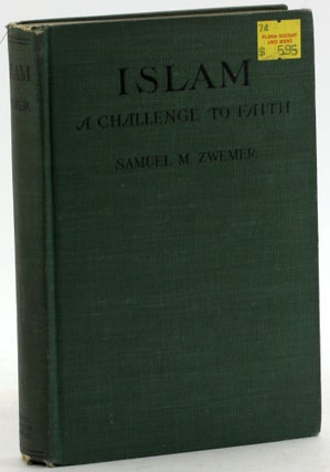 ISLAM: A CHALLENGE TO FAITH: Studies on the Mohammedan Religion and the Needs and Opportunities...