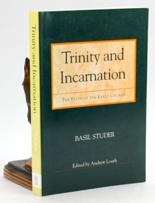 Item #7006 TRINITY AND INCARNATION: The Faith of the Early Church. Basil Studer