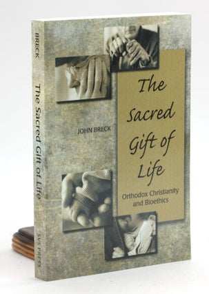 Item #7029 THE SACRED GIFT OF LIFE: Orthodox Christianity and Bioethics. John Breck