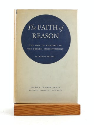 Item #7151 THE FAITH OF REASON: The Idea of Progress in the French Enlightenment. Charles Frankel