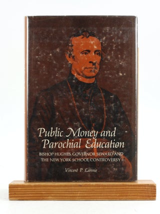 Item #7175 PUBLIC MONEY AND PAROCHIAL EDUCATION: Bishop Hughes, Governor Seward and the New York...