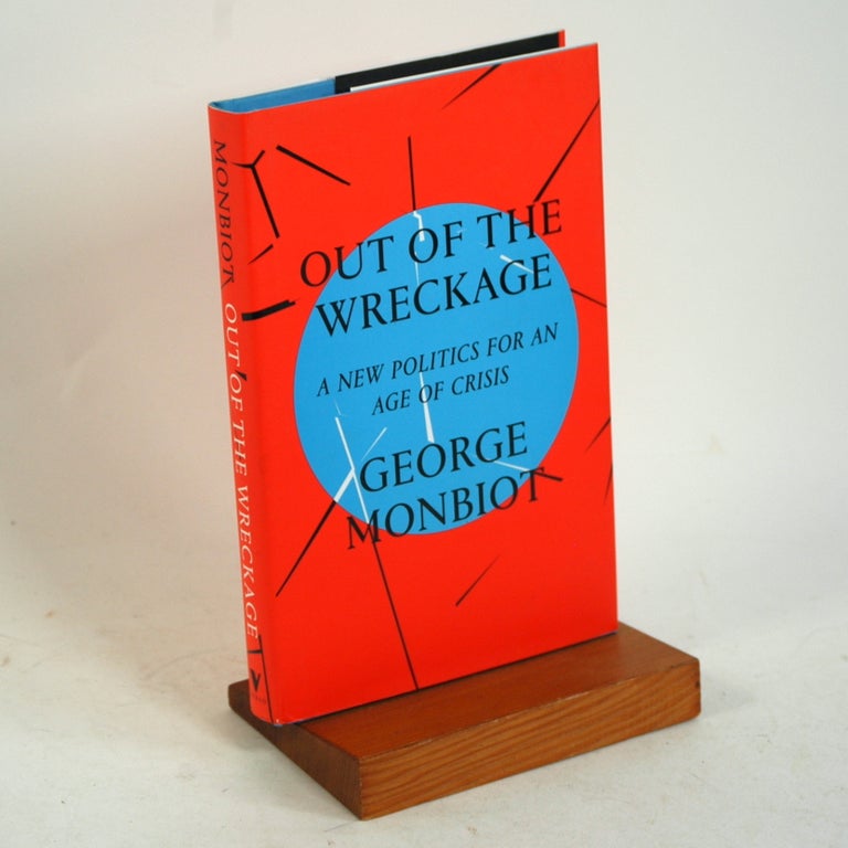 Item #719 Out of the Wreckage: A New Politics for an Age of Crisis. George Monbiot.