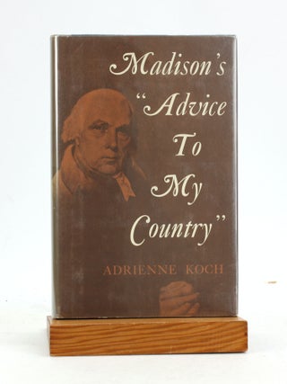 Item #7214 MADISON'S 'ADVICE TO MY COUNTRY'. Adrienne Koch