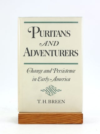 Item #7217 Puritans and Adventurers: Change and Persistence in Early America. T. H. Breen