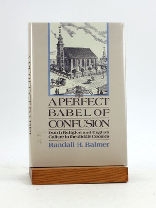 Item #7219 A PERFECT BABEL OF CONFUSION: Dutch Religion and English Culture in the Middle...