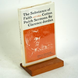 Item #722 THE SUBSTANCE OF FAITH AND OTHER COTTON PATCH SERMONS. Clarence Jordan, Dallas Lee ed