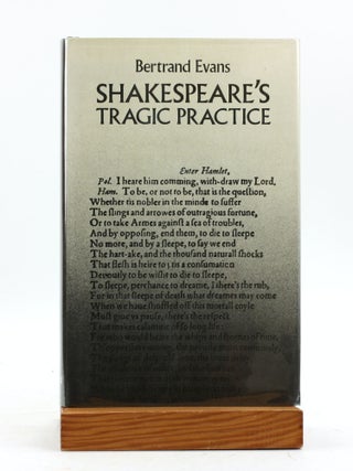 Item #7262 Shakespeare's Tragic Practice. Bertrand Evans