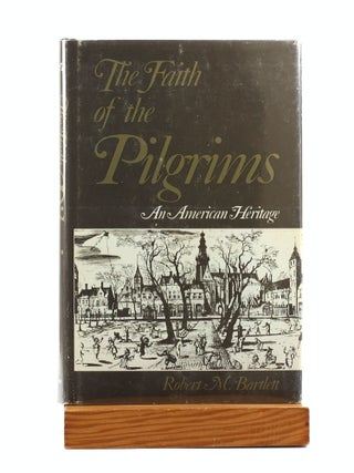 Item #7281 THE FAITH OF THE PILGRIMS: An American Heritage. Robert M. Bartlett