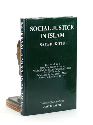 Item #7289 SOCIAL JUSTICE IN ISLAM. Sayed Kotb, John B. Hardie trans