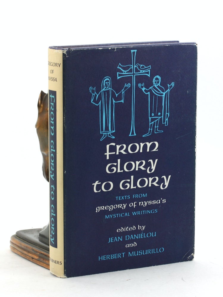 Item #7290 FROM GLORY TO GLORY: Texts from Gregory of Nyssa's Mystical Writings. Gregory of Nyssa, Jean Danielou, Herbert Musurillo eds.