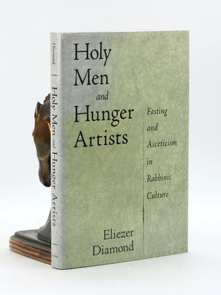 Item #7310 Holy Men and Hunger Artists: Fasting and Asceticism in Rabbinic Culture. Eliezer Diamond