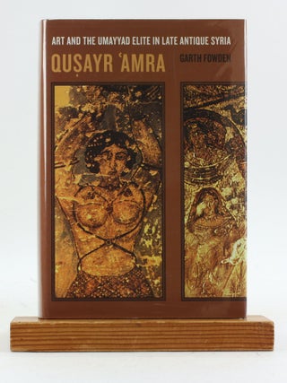 Item #7330 QUSAYR 'AMRA: Art and the Umayyad Elite in Late Antique Syria. Garth Fowden