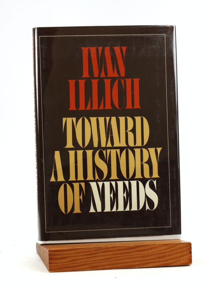 Item #7369 Toward a history of needs. Ivan Illich.