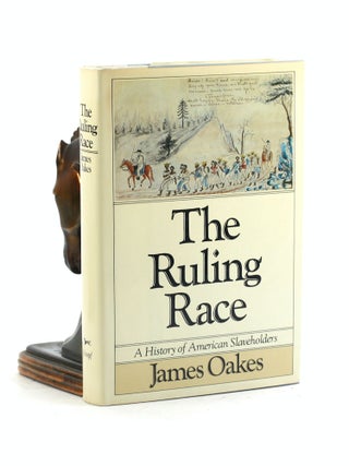 Item #7388 THE RULING RACE: A History of American Slaveholders. James Oakes